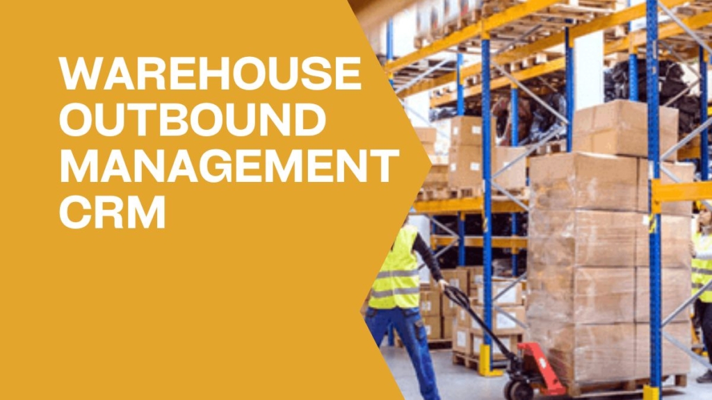 Warehouse Outbound Management CRM